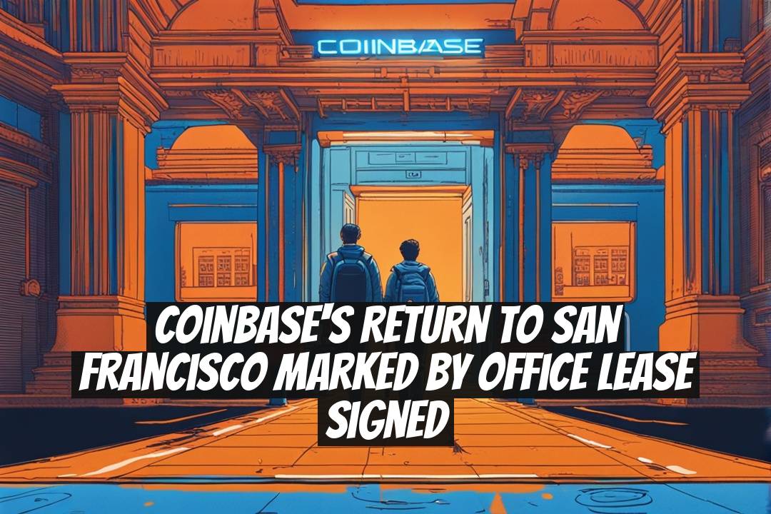 Coinbase's Return to San Francisco Marked by Office Lease Signed