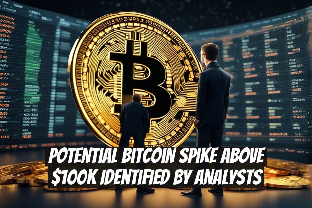 Potential Bitcoin Spike Above $100K Identified by Analysts