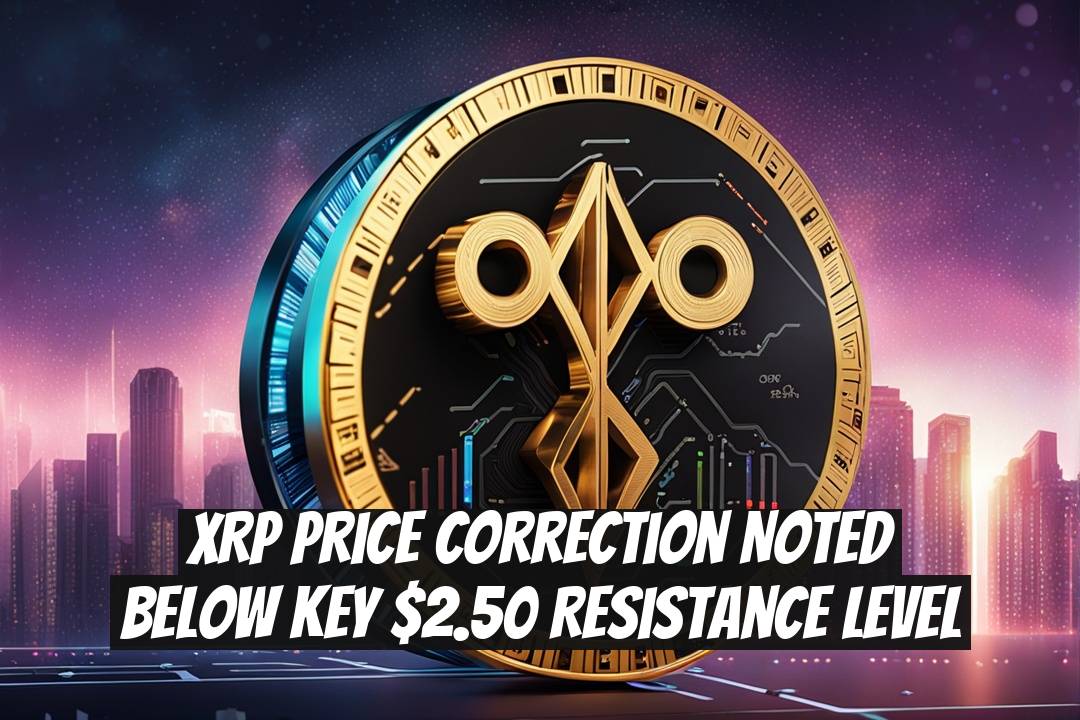 XRP Price Correction Noted Below Key $2.50 Resistance Level