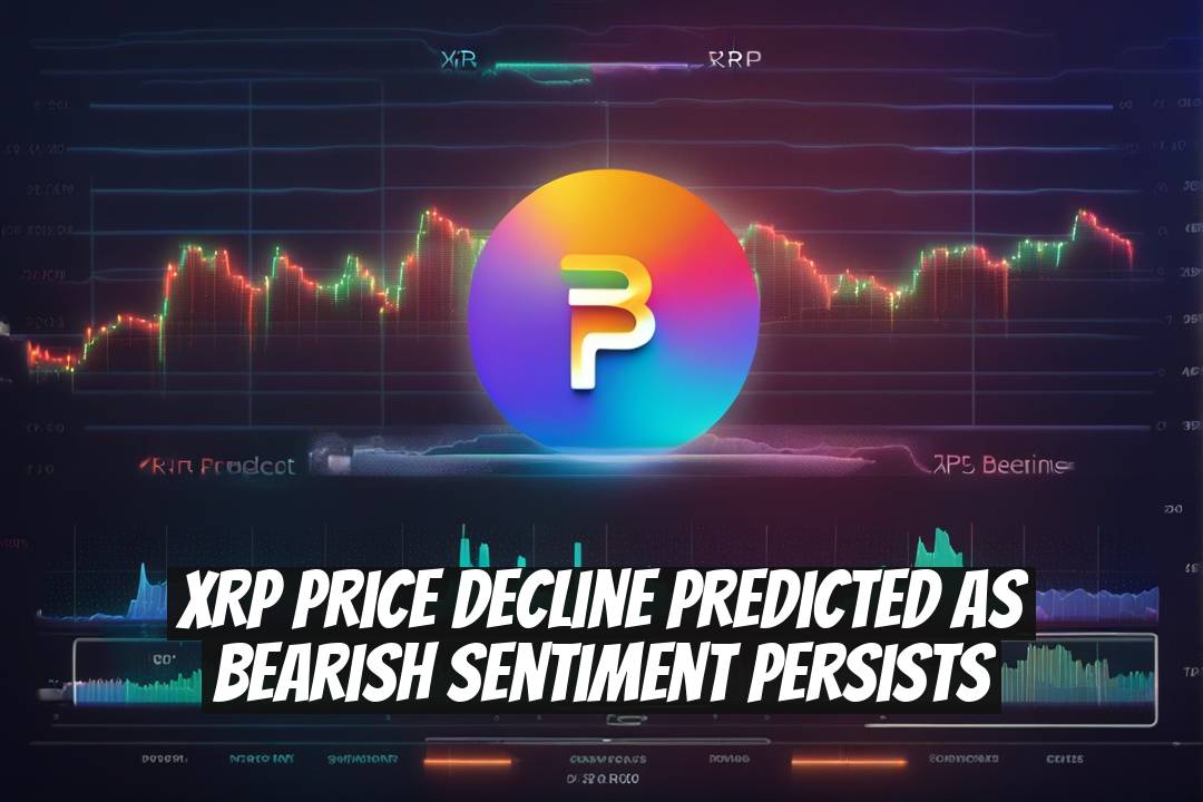 XRP Price Decline Predicted as Bearish Sentiment Persists