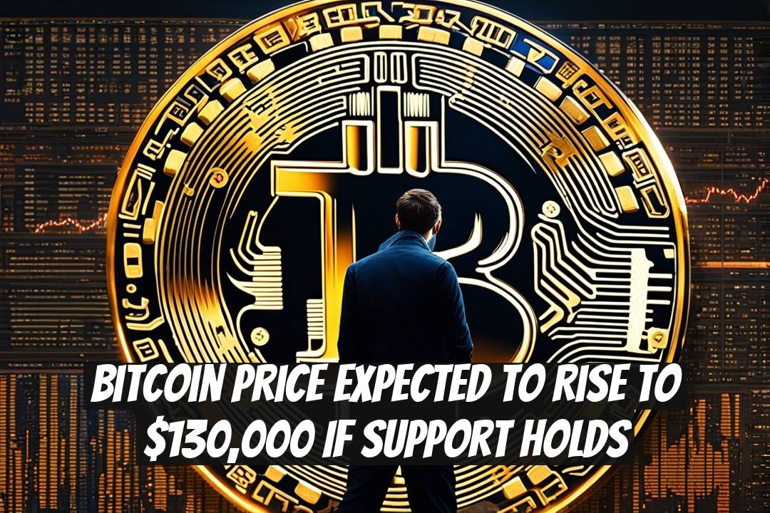 Bitcoin price expected to rise to $130,000 if support holds