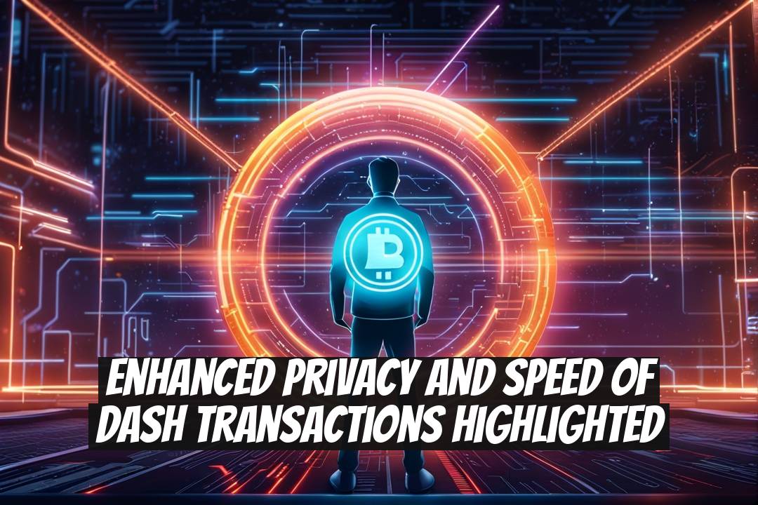 Enhanced Privacy and Speed of Dash Transactions Highlighted