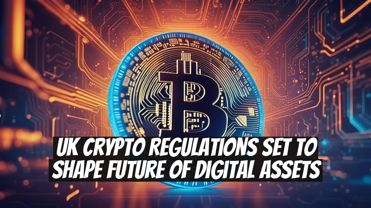 UK Crypto Regulations Set to Shape Future of Digital Assets