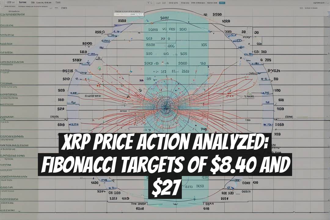 XRP Price Action Analyzed: Fibonacci Targets of $8.40 and $27