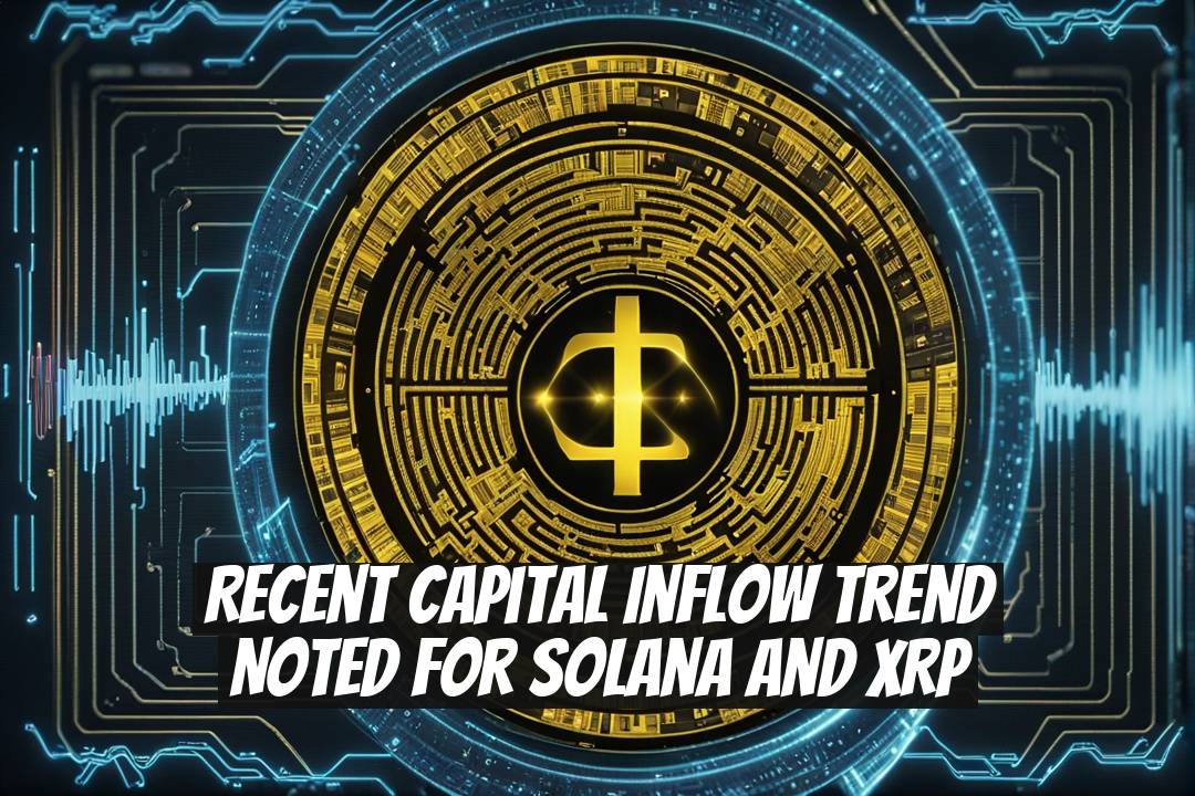 Recent Capital Inflow Trend Noted for Solana and XRP