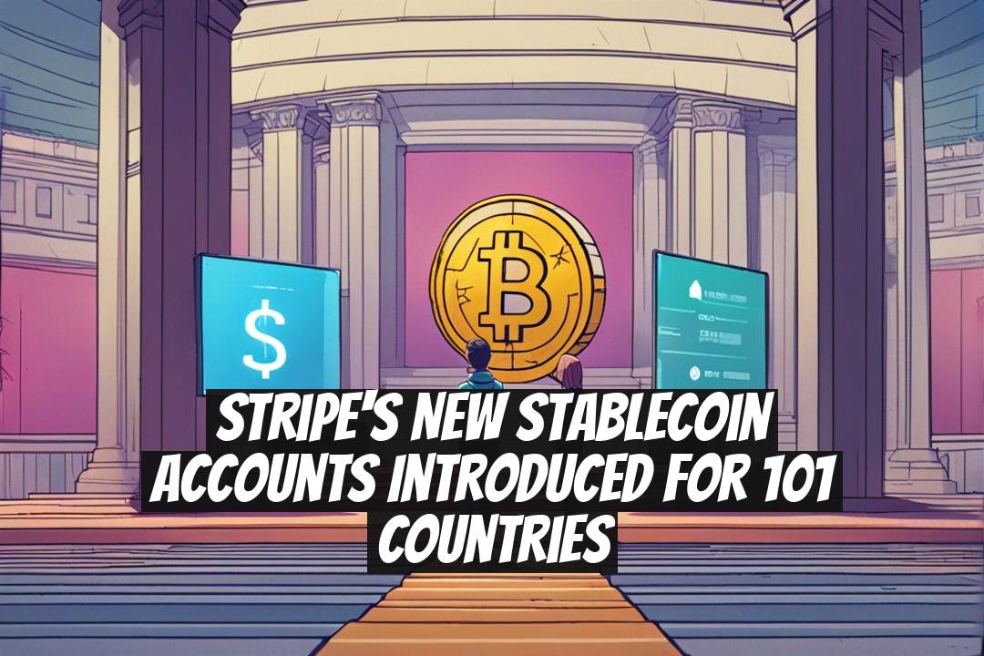 Stripe's New Stablecoin Accounts Introduced for 101 Countries