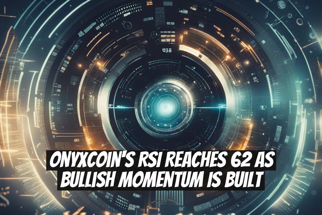 Onyxcoin's RSI Reaches 62 as Bullish Momentum is Built