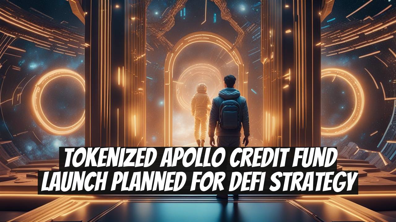 Tokenized Apollo Credit Fund Launch Planned for DeFi Strategy