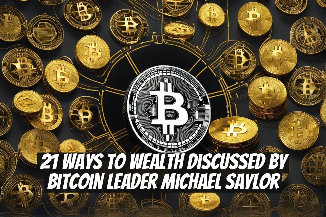 21 Ways to Wealth Discussed by Bitcoin Leader Michael Saylor