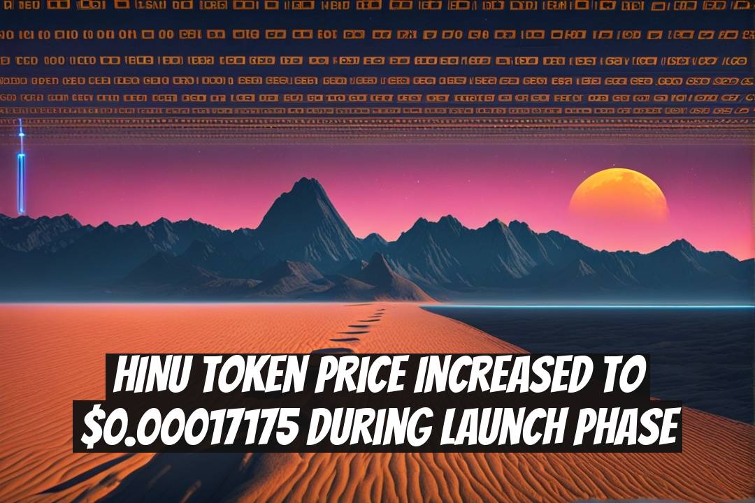 HINU Token Price Increased to $0.00017175 During Launch Phase