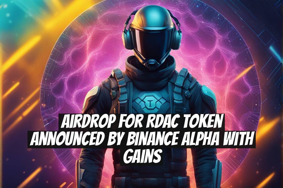 Airdrop for RDAC Token Announced by Binance Alpha with Gains