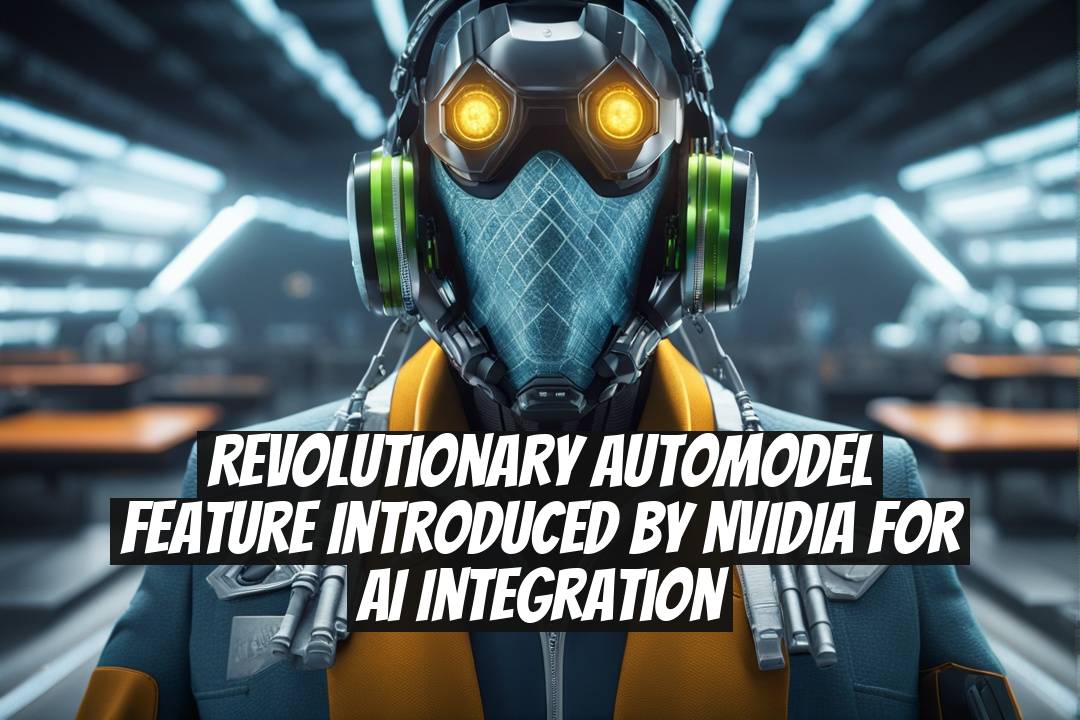 Revolutionary AutoModel Feature Introduced by NVIDIA for AI Integration