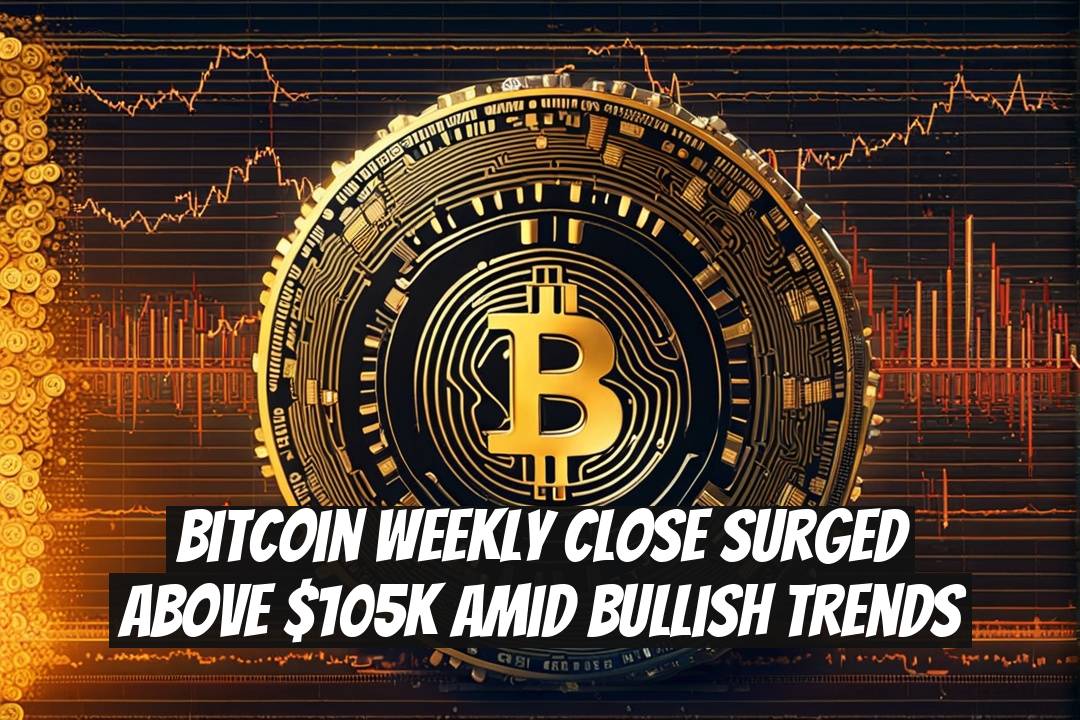Bitcoin Weekly Close Surged Above $105K Amid Bullish Trends