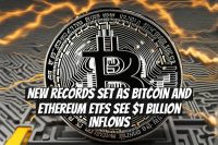 New Records Set as Bitcoin and Ethereum ETFs See $1 Billion Inflows