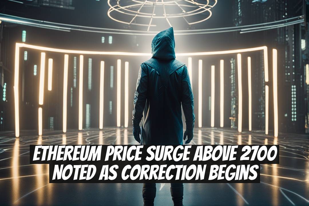 Ethereum Price Surge Above 2700 Noted as Correction Begins