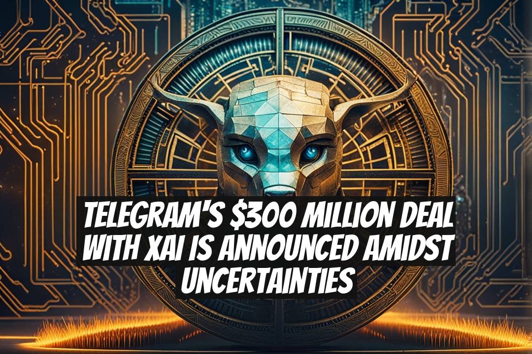 Telegram's $300 Million Deal with xAI is Announced Amidst Uncertainties