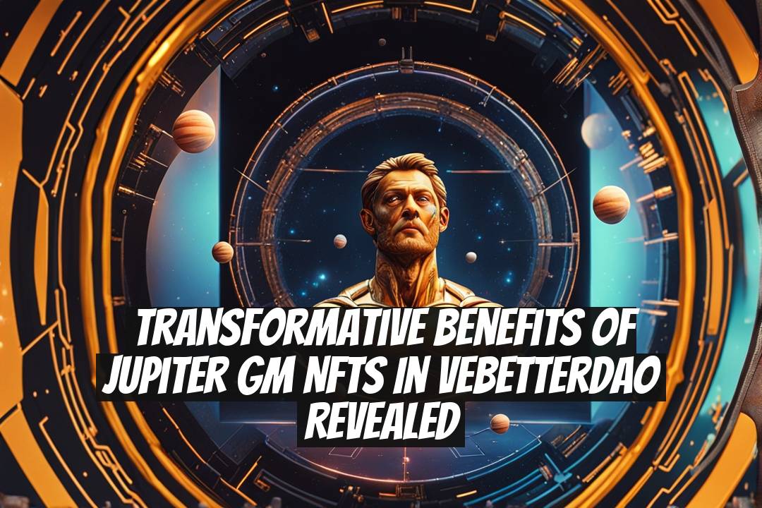 Transformative Benefits of Jupiter GM NFTs in VeBetterDAO Revealed