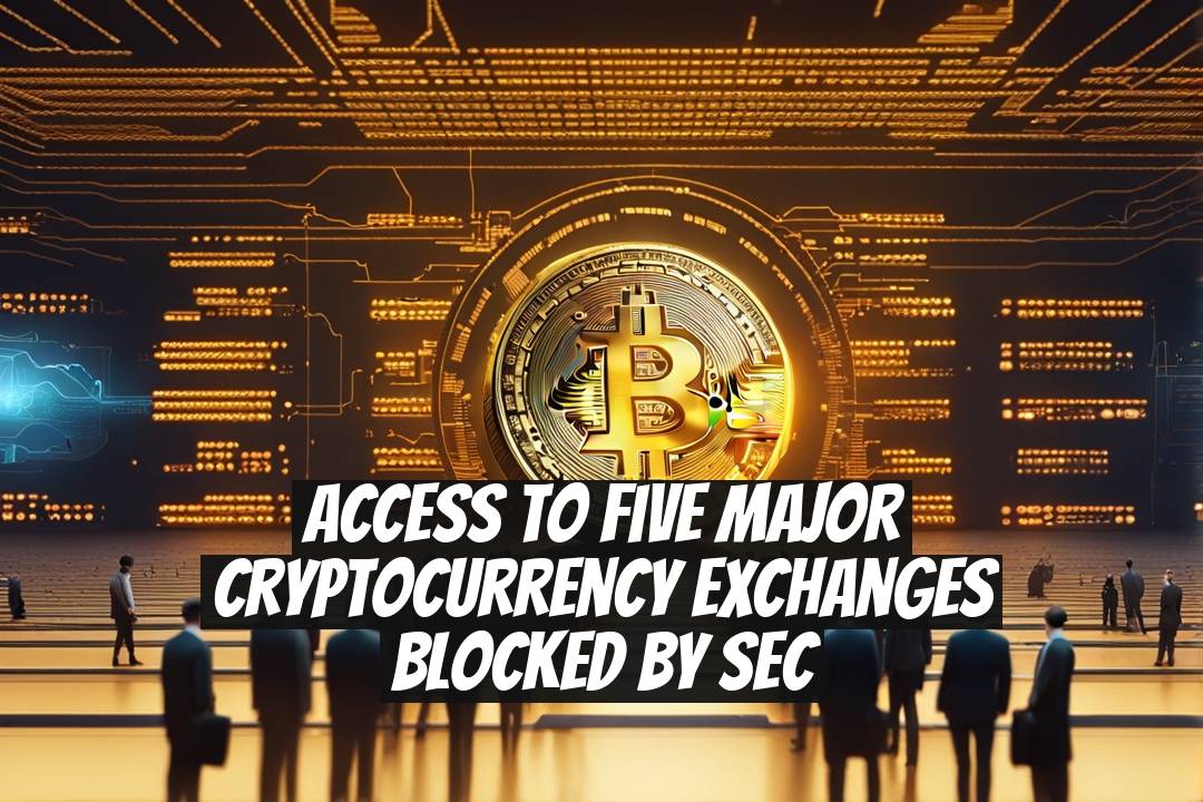Access to Five Major Cryptocurrency Exchanges Blocked by SEC