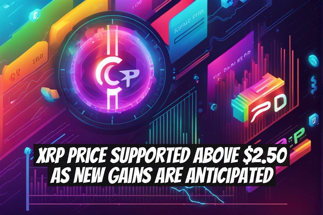 XRP Price Supported Above $2.50 as New Gains Are Anticipated