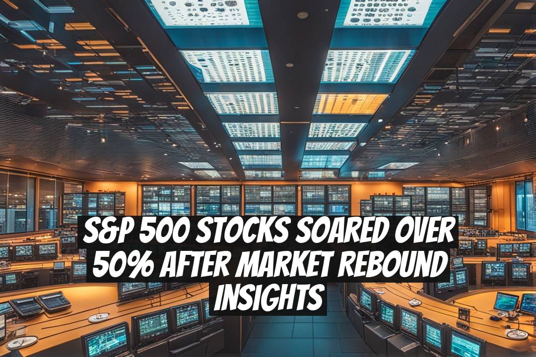S&P 500 Stocks Soared Over 50% After Market Rebound Insights