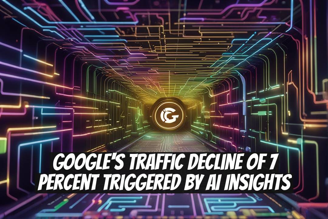 Google's Traffic Decline of 7 Percent Triggered by AI Insights
