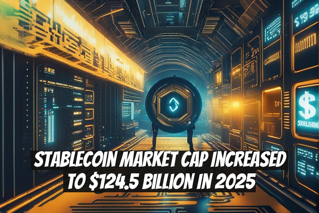Stablecoin Market Cap Increased to $124.5 Billion in 2025
