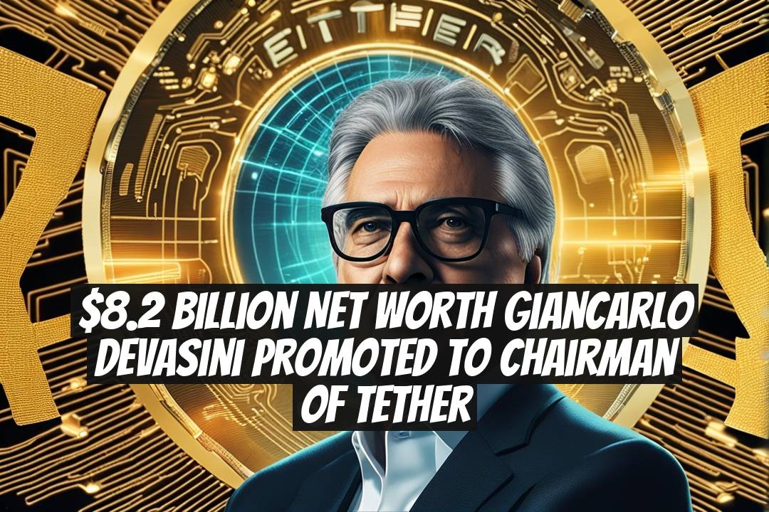 $8.2 Billion Net Worth Giancarlo Devasini Promoted to Chairman of Tether