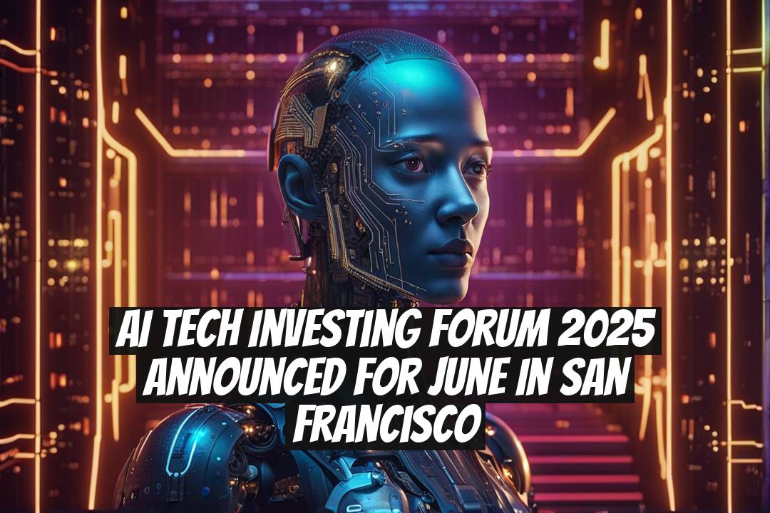 AI Tech Investing Forum 2025 Announced for June in San Francisco