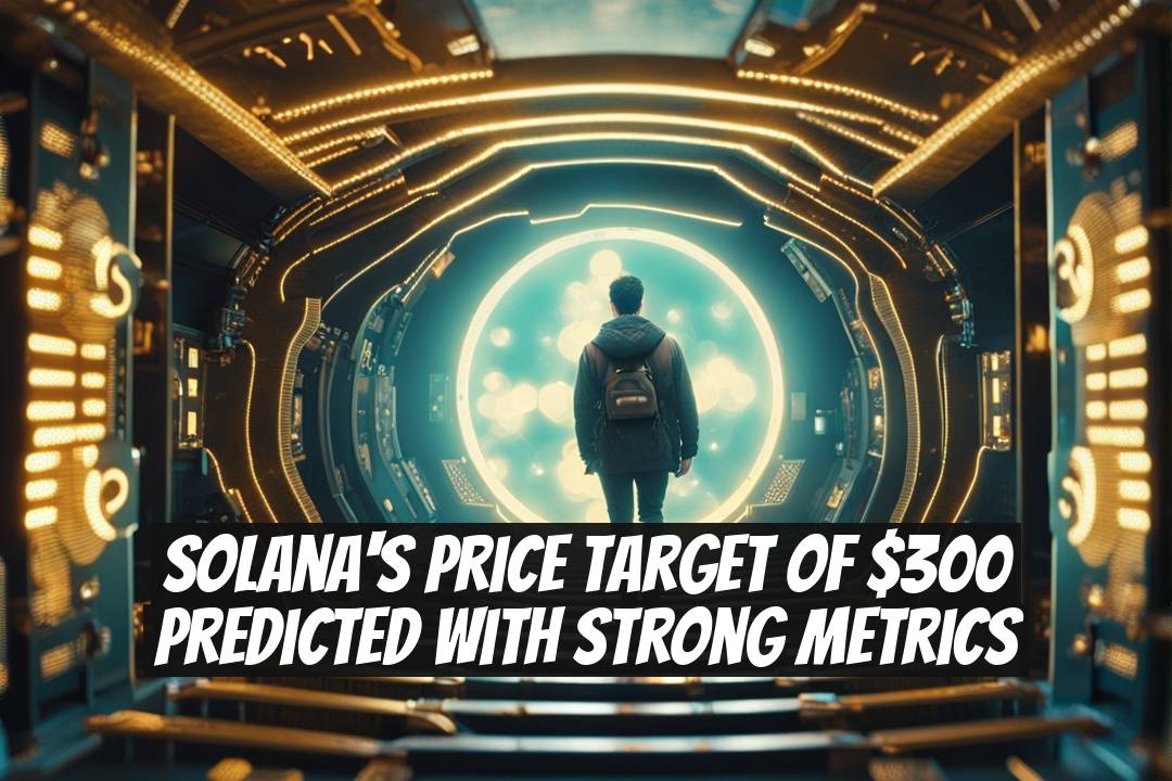 Solana's Price Target of $300 Predicted with Strong Metrics