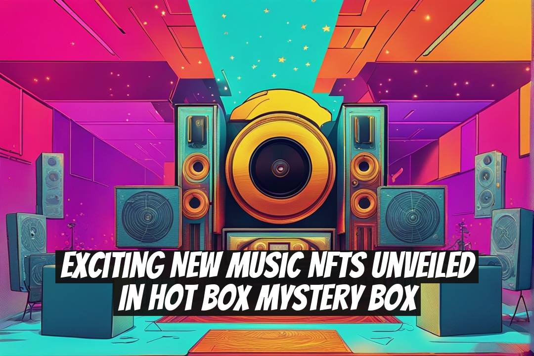 Exciting New Music NFTs Unveiled in Hot Box Mystery Box