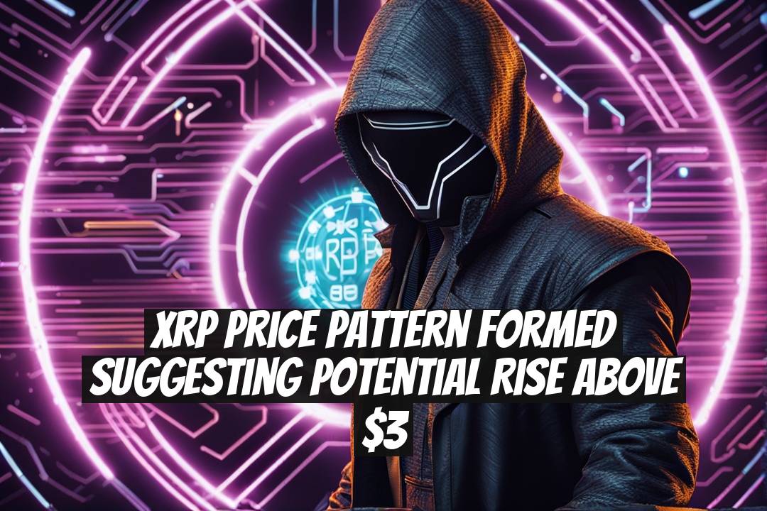 XRP Price Pattern Formed Suggesting Potential Rise Above $3