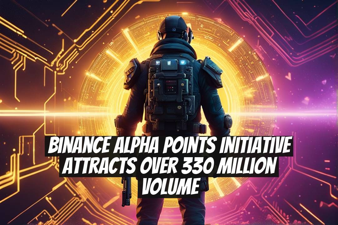 Binance Alpha Points Initiative Attracts Over 330 Million Volume