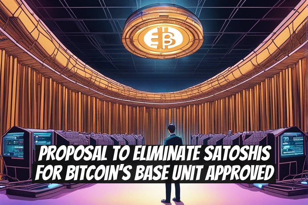 Proposal to Eliminate Satoshis for Bitcoin’s Base Unit Approved
