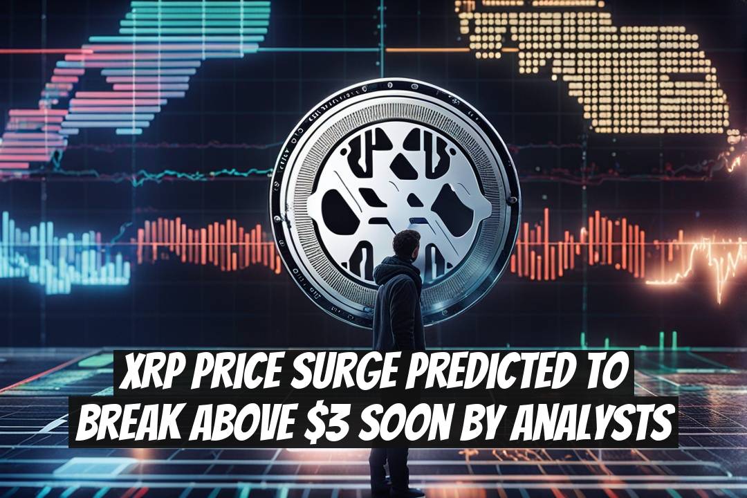 XRP Price Surge Predicted to Break Above $3 Soon by Analysts