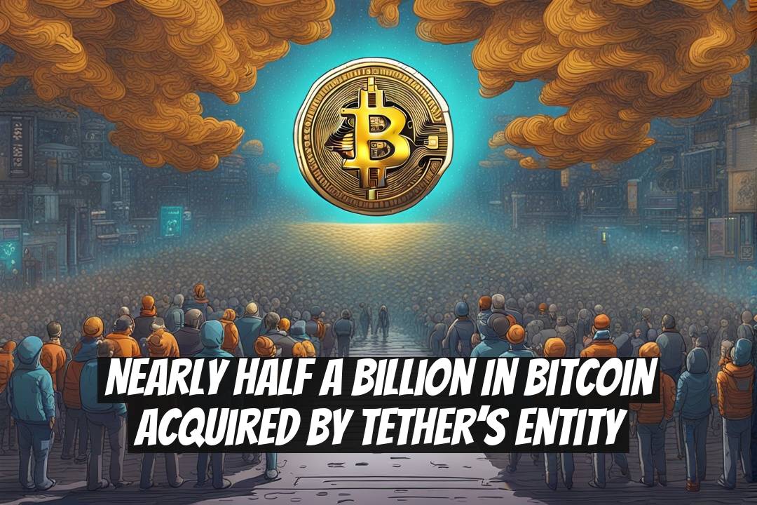 Nearly Half a Billion in Bitcoin Acquired by Tether’s Entity