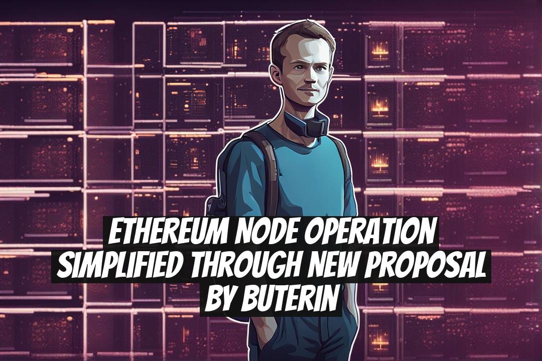 Ethereum Node Operation Simplified Through New Proposal by Buterin