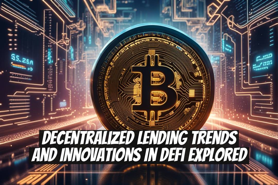 Decentralized Lending Trends and Innovations in DeFi Explored