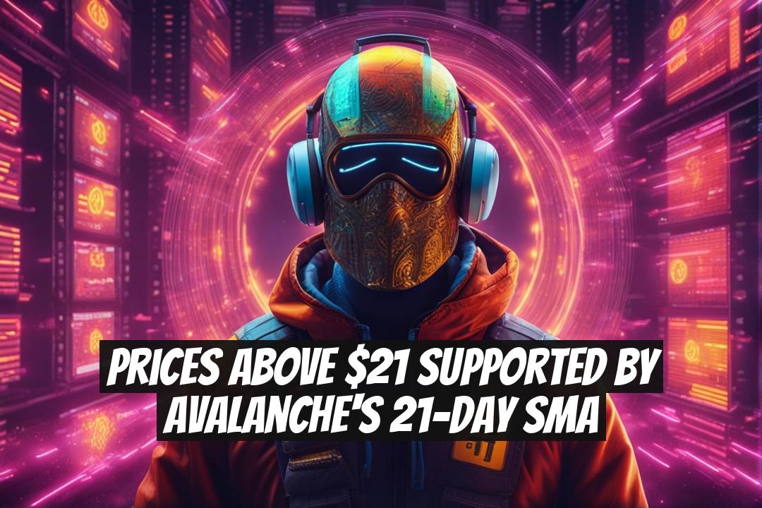 Prices Above $21 Supported by Avalanche's 21-Day SMA