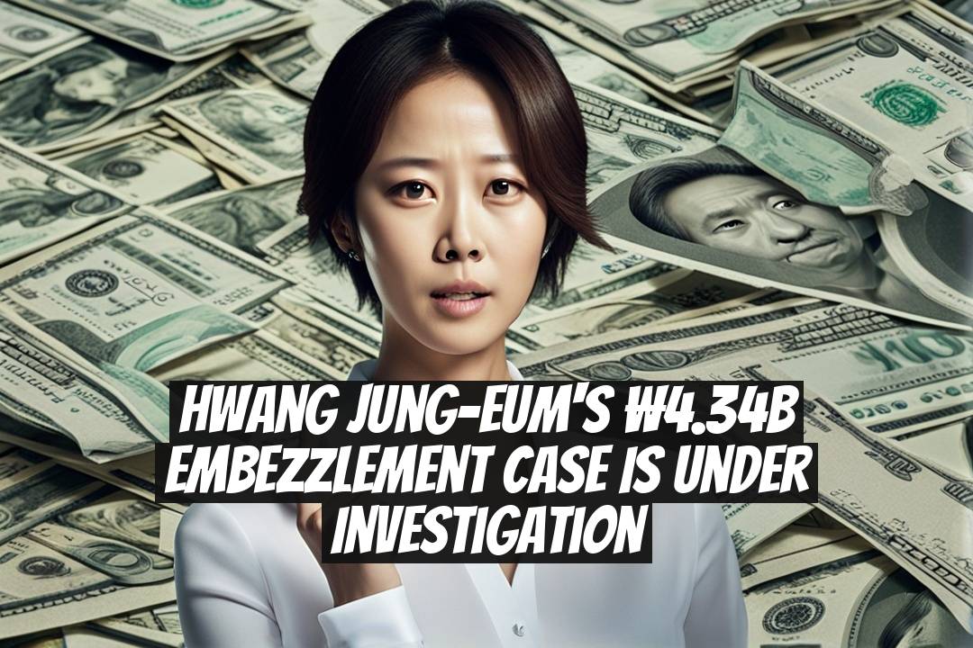 Hwang Jung-eum's ₩4.34B Embezzlement Case Is Under Investigation