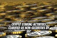 Crypto Staking Activities Clarified As Non-Securities By SEC