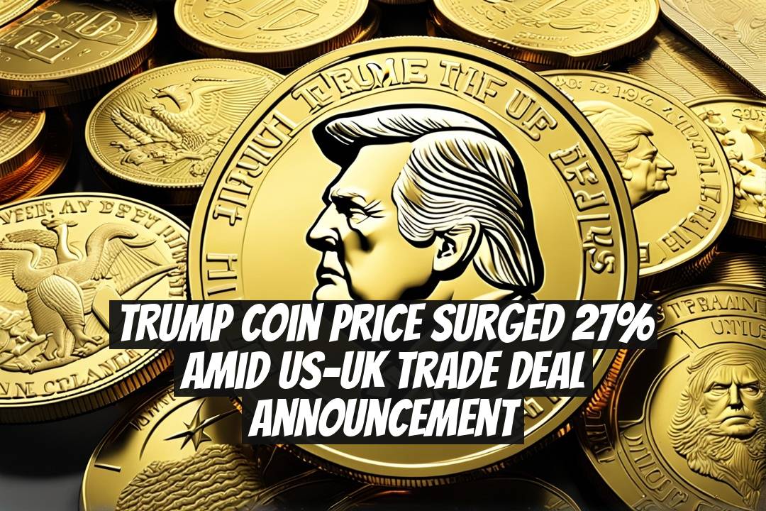 TRUMP Coin Price Surged 27% Amid US-UK Trade Deal Announcement