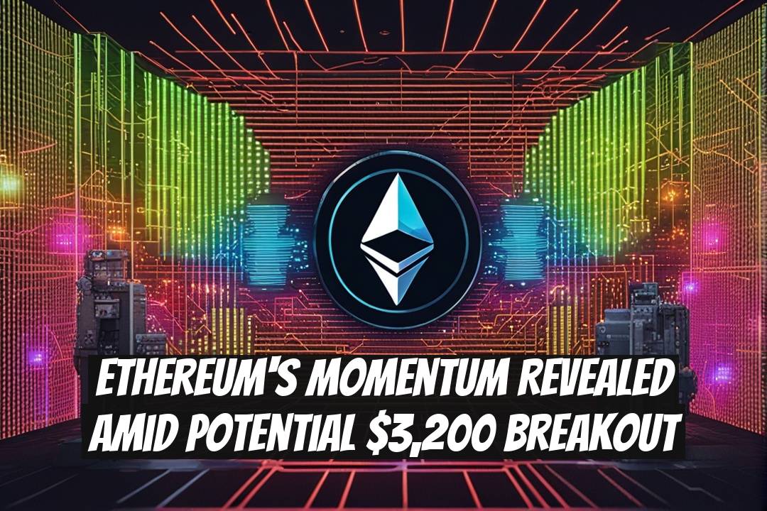 Ethereum's Momentum Revealed Amid Potential $3,200 Breakout