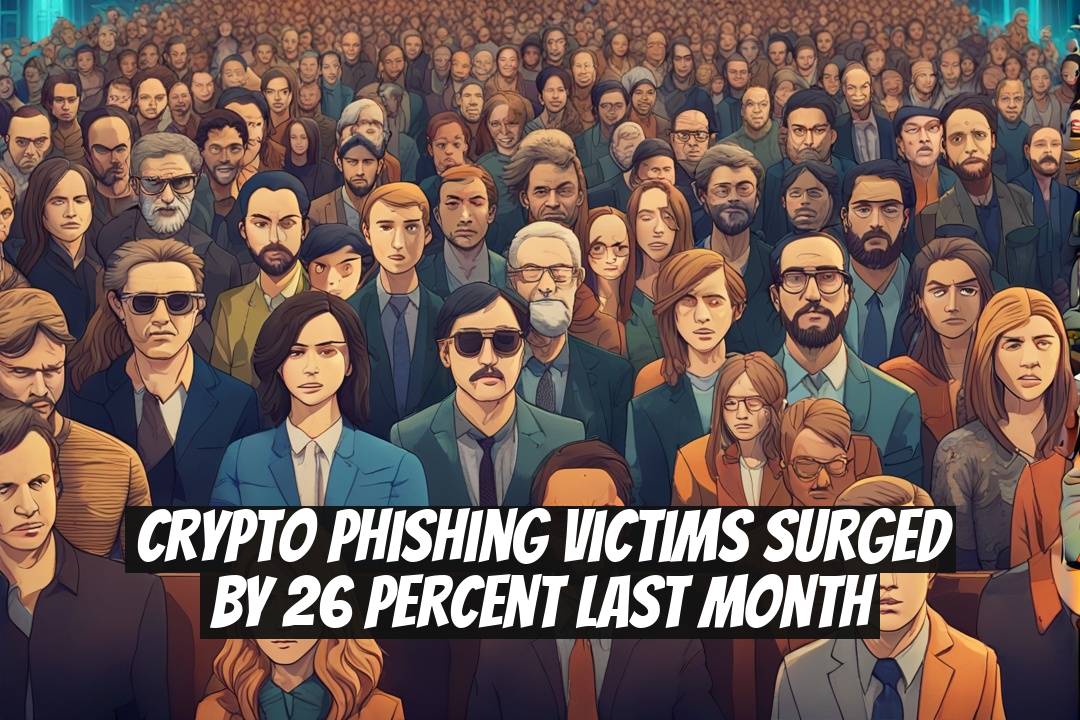Crypto Phishing Victims Surged by 26 Percent Last Month