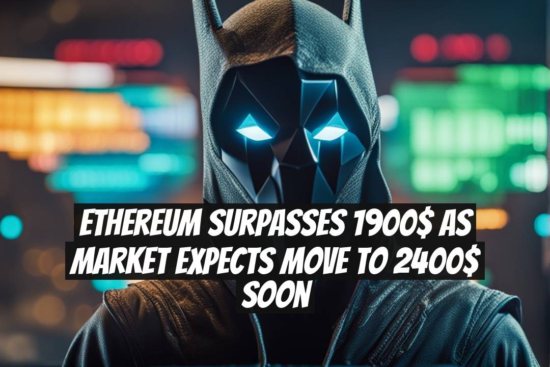 Ethereum Surpasses 1900$ as Market Expects Move To 2400$ Soon