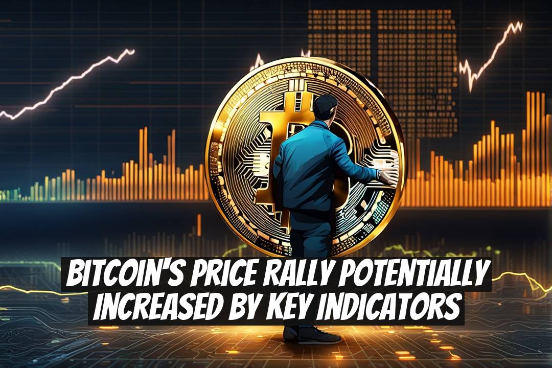 Bitcoin's Price Rally Potentially Increased by Key Indicators