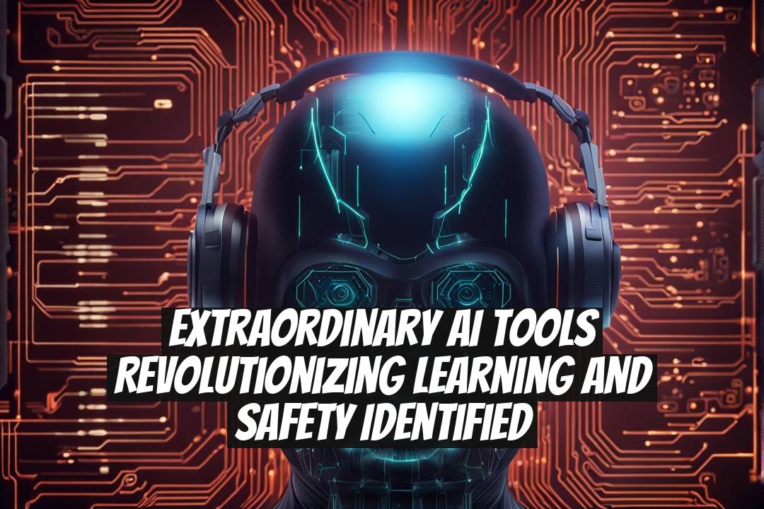 Extraordinary AI Tools Revolutionizing Learning and Safety Identified