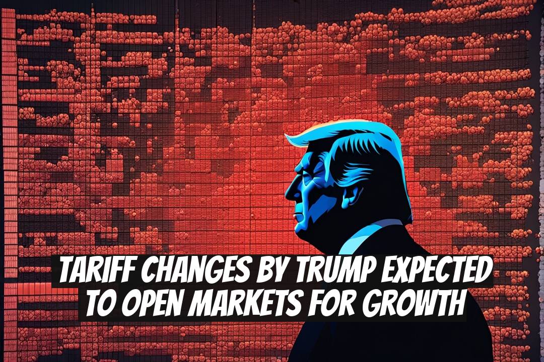 Tariff Changes by Trump Expected to Open Markets for Growth
