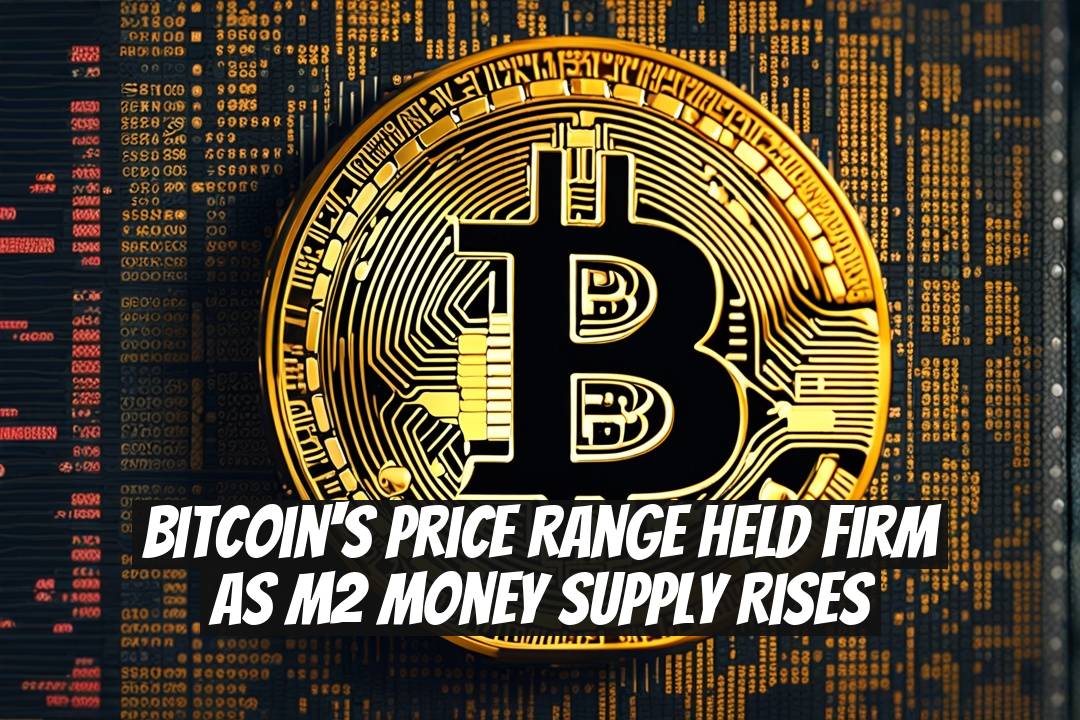 Bitcoin's Price Range Held Firm as M2 Money Supply Rises