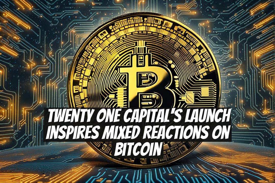 Twenty One Capital's Launch Inspires Mixed Reactions on Bitcoin