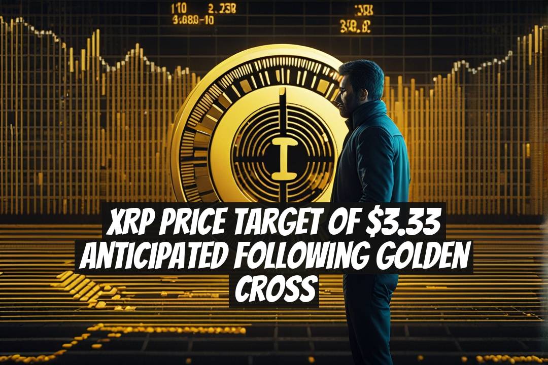 XRP Price Target of $3.33 Anticipated Following Golden Cross